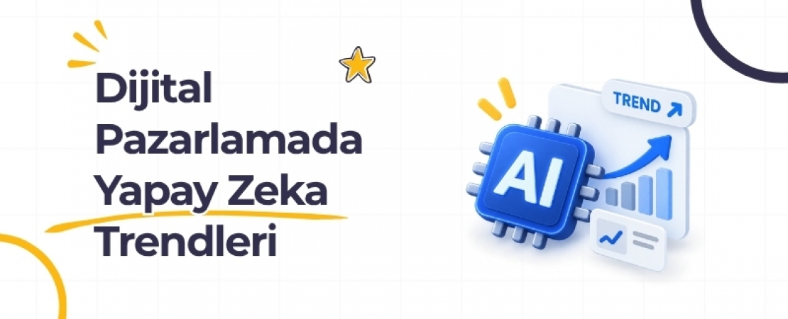 Dijital Pazarlama'da Yapay Zeka Trendleri